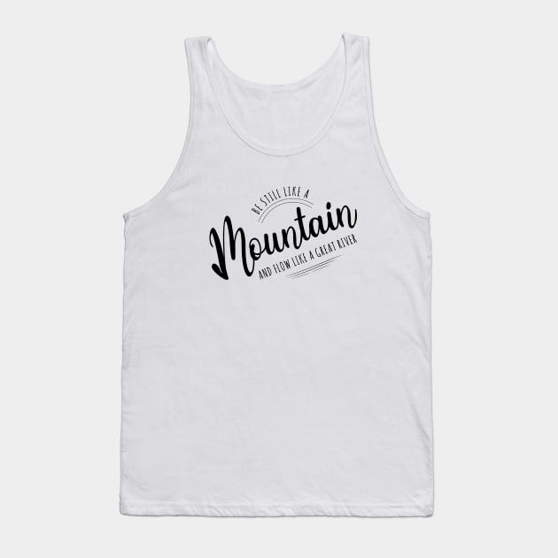 Be still like a mountain, and flow like a great river | Lao Tzu quote Tank Top by FlyingWhale369